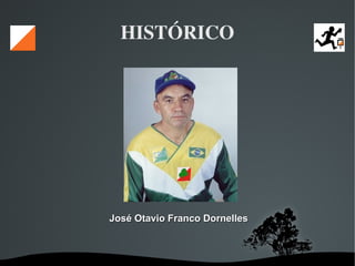   
HISTÓRICO
José Otavio Franco DornellesJosé Otavio Franco Dornelles
 