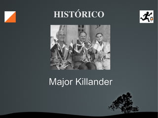   
HISTÓRICO
Major Killander
 