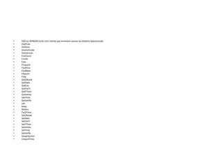 • DOS ou WINDOS (Unit com rotinas que envolvem acesso ao Sistema Operacional):
• DiskFree
• DiskSize
• DosExitCode
• DosVersion
• EnvCount
• EnvStr
• Exec
• FExpand
• FindFirst
• FindNext
• FSearch
• Fslip
• GetCBreak
• GetDate
• GetEnv
• GetFatTr
• GetFTime
• GetIntVec
• GetTime
• GetVerify
• Intr
• Keep
• MsDos
• PackTime
• SetCBreak
• SetDate
• SetFatTr
• SetFTime
• SetIntVec
• SetTime
• SetVerify
• SwapVectors
• UnpackTime
 