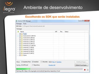 Ambiente de desenvolvimento
Escolhendo os SDK que serão instalados
 