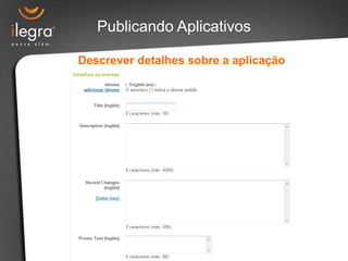Publicando Aplicativos

Descrever detalhes sobre a aplicação
 