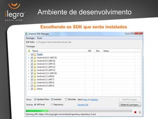 Ambiente de desenvolvimento
Escolhendo os SDK que serão instalados
 