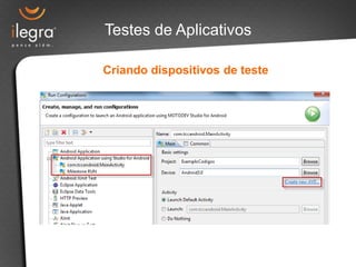 Testes de Aplicativos

Criando dispositivos de teste
 