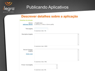 Publicando Aplicativos

Descrever detalhes sobre a aplicação
 