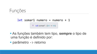 Funções
 As funções também tem tipo, sempre o tipo de
uma função é definido por:
 parâmetro -> retorno
 