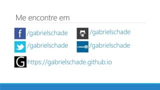 Me encontre em
/gabrielschade
/gabrielschade
/gabrielschade
/gabrielschade
https://gabrielschade.github.io
 