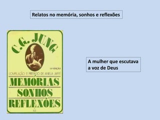 Relatos no memória, sonhos e reflexões
A mulher que escutava
a voz de Deus
 