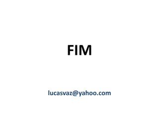 FIM
lucasvaz@yahoo.com
 