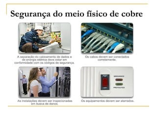 Segurança do meio físico de cobre
 