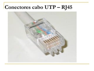 Conectores cabo UTP – RJ45
 