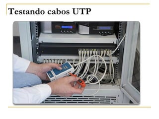 Testando cabos UTP
 