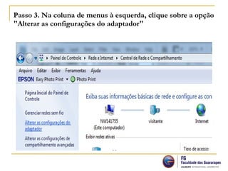 Passo 3. Na coluna de menus à esquerda, clique sobre a opção
"Alterar as configurações do adaptador"
 