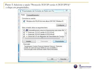 Passo 5. Selecione a opção "Protocolo TCP/IP versão 4 (TCP/IPV4)“
e clique em propriedades.
 