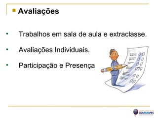  Avaliações
• Trabalhos em sala de aula e extraclasse.
• Avaliações Individuais.
• Participação e Presença
5
 