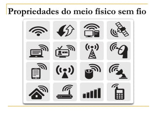 Propriedades do meio físico sem fio
 