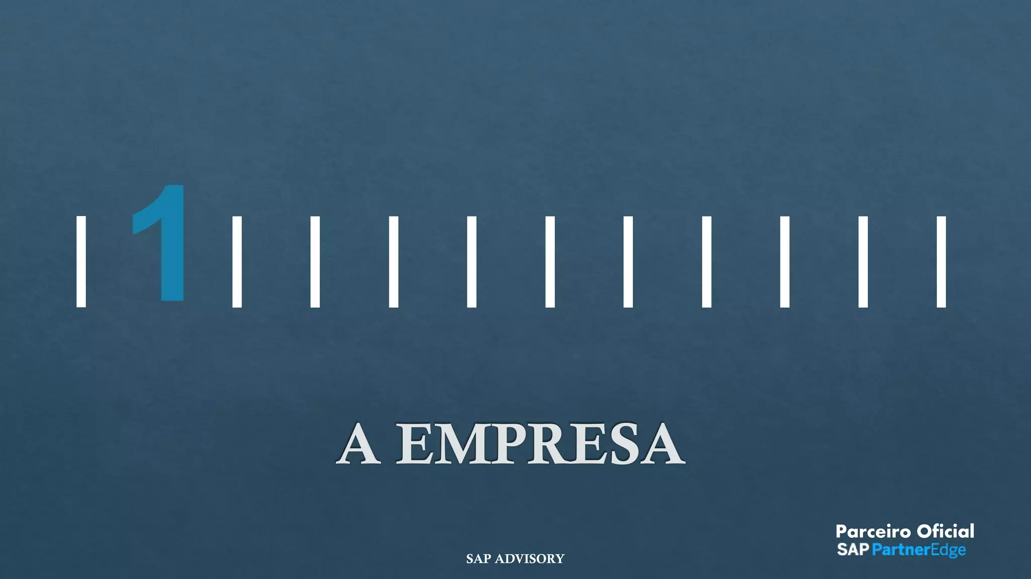 1
A EMPRESA
Parceiro Oficial
SAP ADVISORY
 