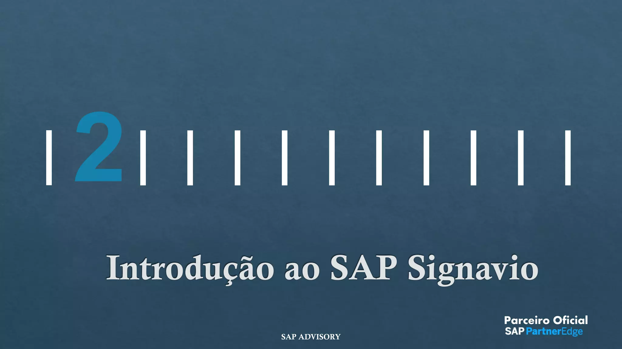2
Introdução ao SAP Signavio
Parceiro Oficial
SAP ADVISORY
 
