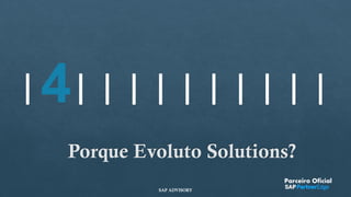 4
Porque Evoluto Solutions?
Parceiro Oficial
SAP ADVISORY
 