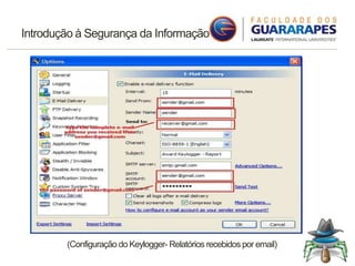 Introdução à Segurança da Informação
(Configuração do Keylogger- Relatórios recebidos por email)
 