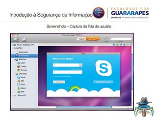 Introdução à Segurança da Informação
Screenshots – Captura daTela do usuário
 