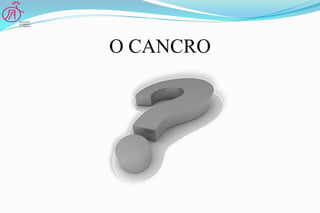 O CANCRO
 