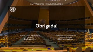 Obrigada!
HALYTZA DUTRA - EXRACURRICULANDO
Dúvidas? Quer me conhecer
melhor?
@halytza.dutra
Para mais oportunidades em
extracurriculares:
@extracurriculando
 