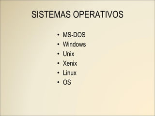 SISTEMAS OPERATIVOS MS-DOS Windows Unix Xenix Linux OS 