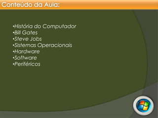 Conteúdo da Aula:História do Computador