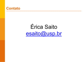 Érica Saito
esaito@usp.br
Contato
 