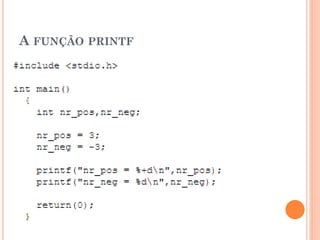 A FUNÇÃO PRINTF
 