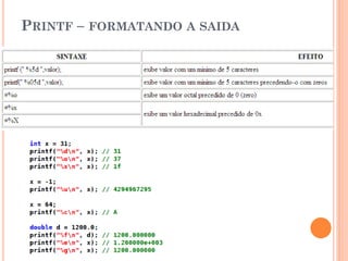 PRINTF – FORMATANDO A SAIDA
 