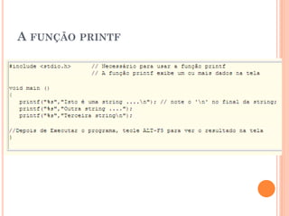 A FUNÇÃO PRINTF
 