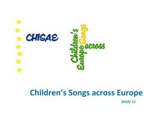 Children’s Songs across Europe
2010/ 11
 
