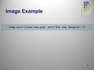 39
Image Example
<img src="linux-tux.png" alt="Tux the Penguin" />
 