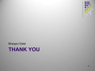 THANK YOU
Bhargavi Dalal
45
 