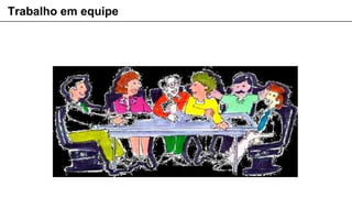 Trabalho em equipe
 