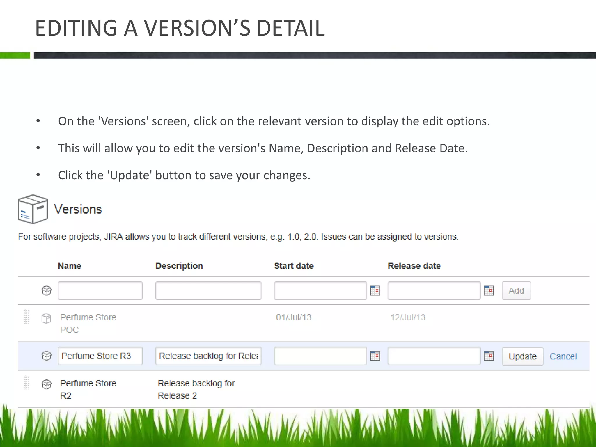 EDITING A VERSION’S DETAIL
• On the 'Versions' screen, click on the relevant version to display the edit options.
• This will allow you to edit the version's Name, Description and Release Date.
• Click the 'Update' button to save your changes.
 