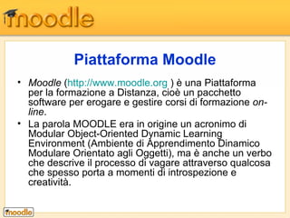 Piattaforma Moodle ,[object Object],[object Object]