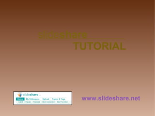 slideshare
TUTORIAL
www.slideshare.net
 