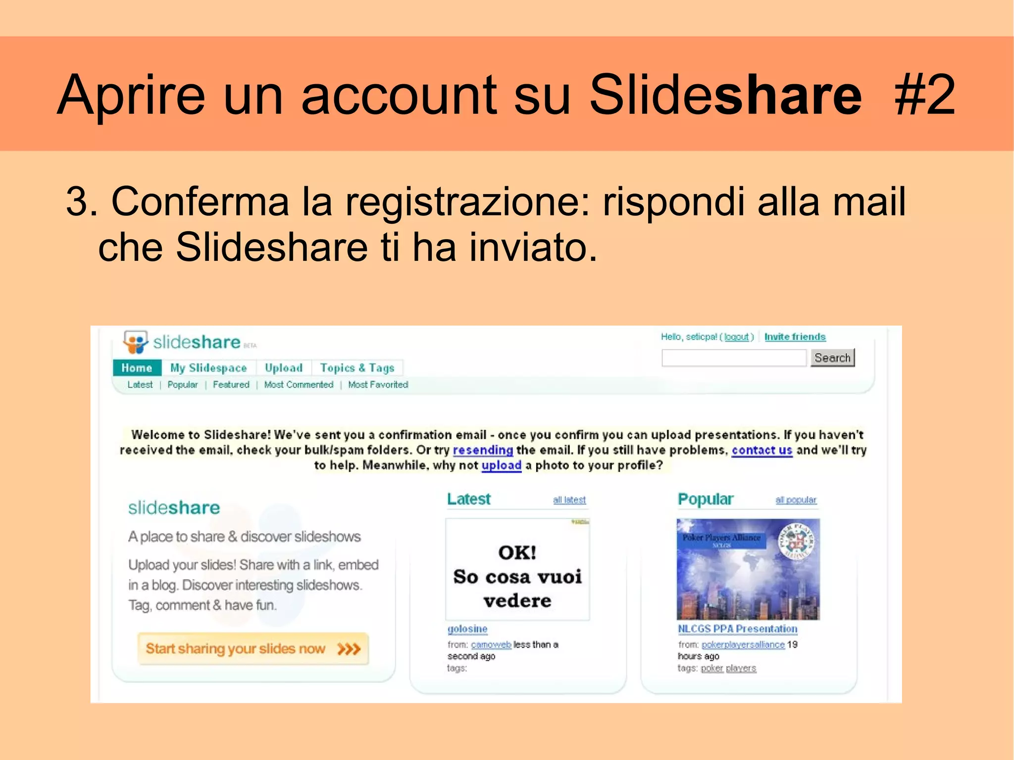 Aprire un account su Slide share   #2 3. Conferma la registrazione: rispondi alla mail che Slideshare ti ha inviato.  