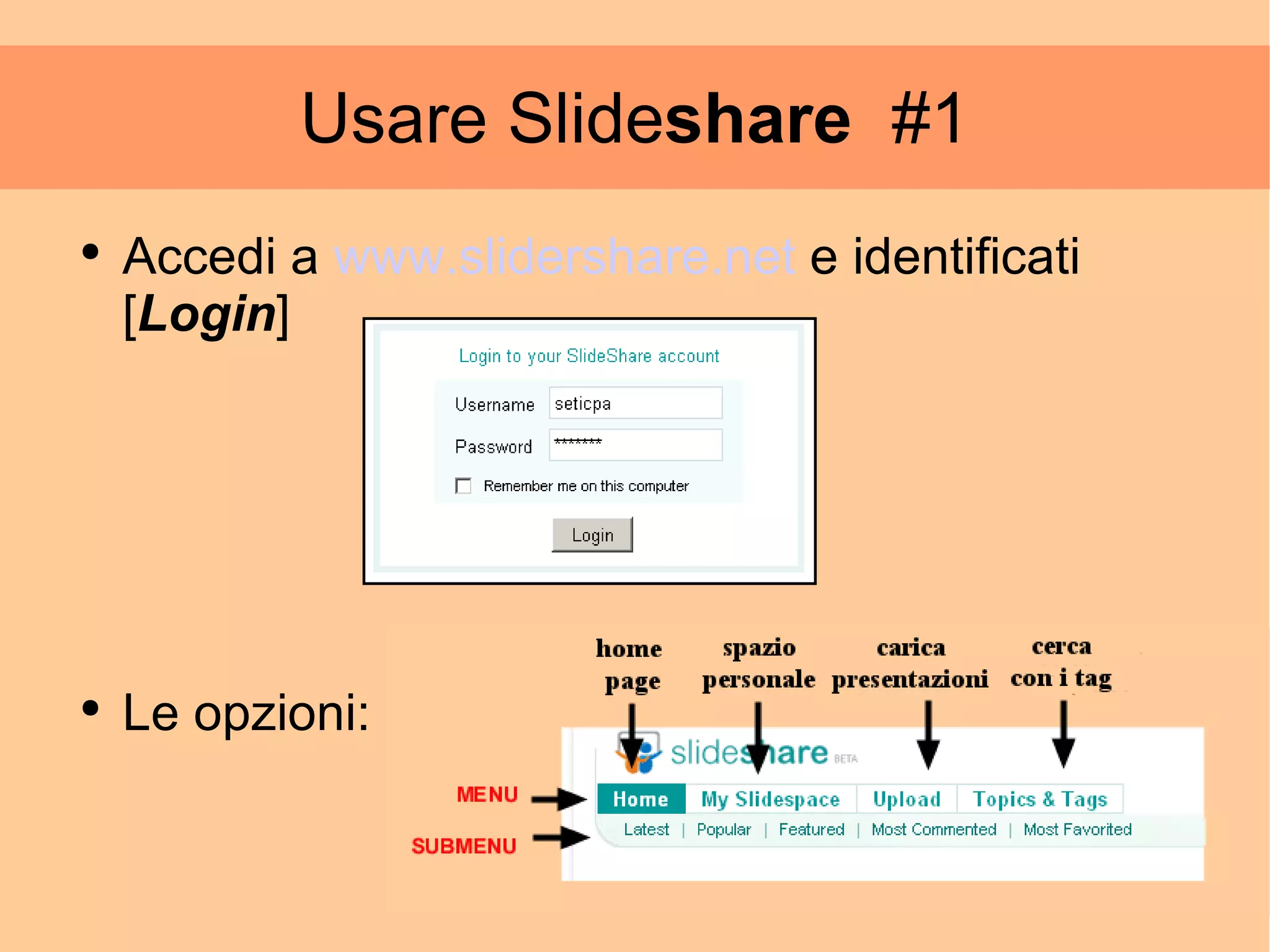 Usare Slide share   #1 Accedi a  www.slidershare.net  e identificati [ Login ] Le opzioni: 
