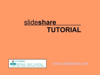 slide share  TUTORIAL www.slideshare.net 