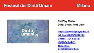 Rai Play Radio
Diritti Umani 1948-2018
https://www.raiplayradio.it/
art icoli/2018/10/Diritti-
Umani- 1948-2018-
e3d8b5e1-...