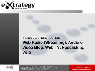 Introduzione al corso:  Web Radio (Streaming), Audio e Video Blog, Web TV, Podcasting, Voip 