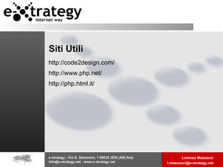 Siti Utili http://code2design.com/ http://www.php.net/ http://php.html.it/ 