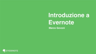 Introduzione a
Evernote
Marco Govoni
 