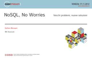 NoSQL, No Worries   Vecchi problemi, nuove soluzioni




Stefano Maraspin

MV Associati
 
