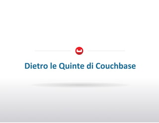 Dietro+le+Quinte+di+Couchbase+

 