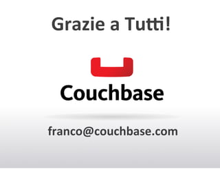 Grazie+a+Tua!+

franco@couchbase.com+

 