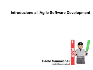 Paolo Sammicheli
paolo@sammiche.li
Introduzione all’Agile Software Development
 